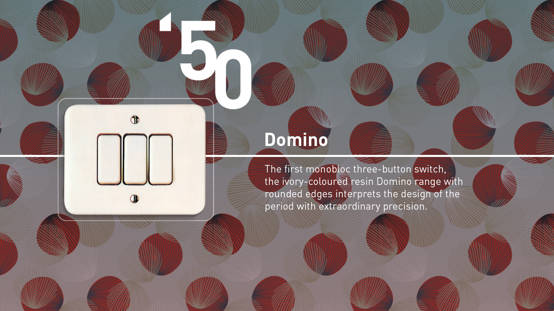 Domino (1950). The first monobloc three-button switch, ivory-coloured resin range with rounded edges.